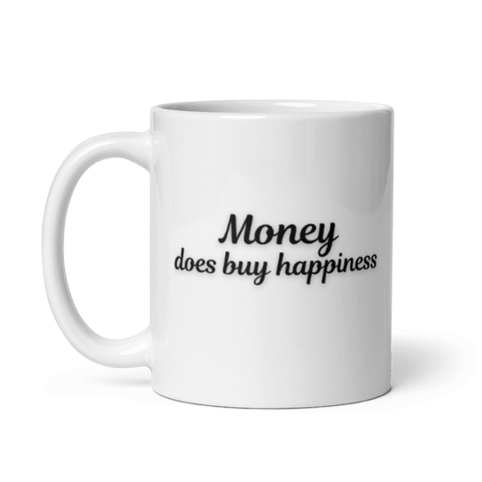 Money Does Buy Happiness Mug – Because Why Settle for Less?
